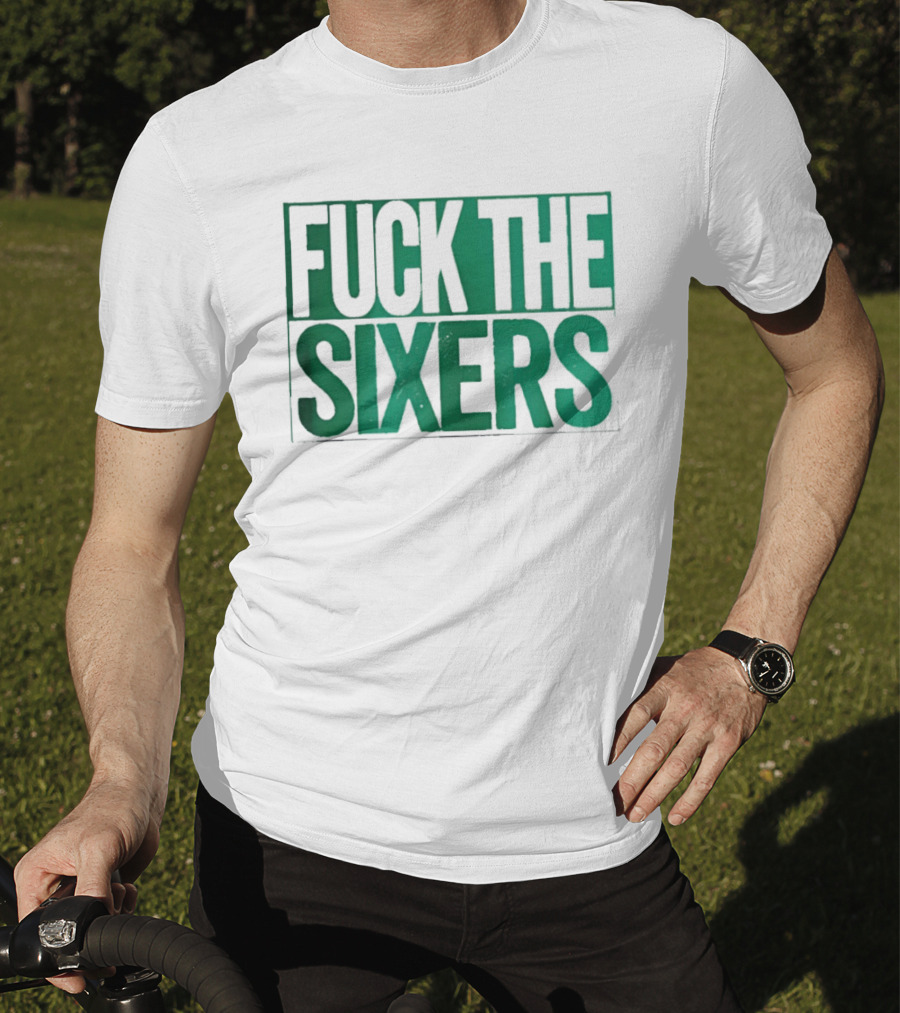 Boston Celtics Fuck The Sixers T-Shirt