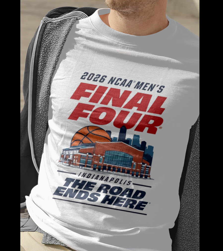 2026 NCAA Men's Final Four Indianapolis The Road Ends Here T-Shirt