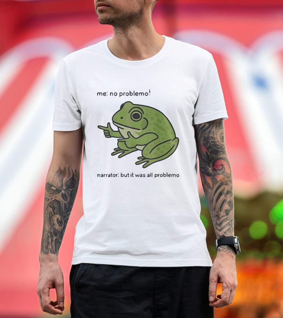 No Problemo Frog It Was All Problemo T-Shirt