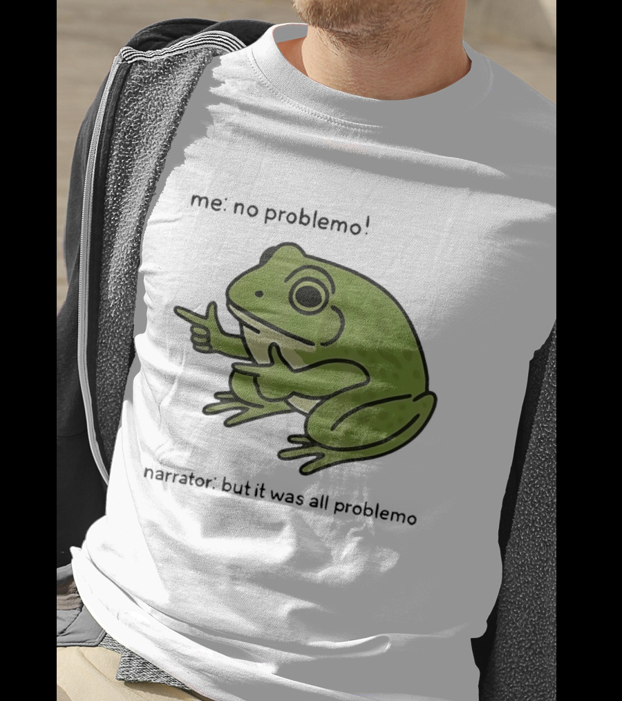 No Problemo Frog It Was All Problemo T-Shirt