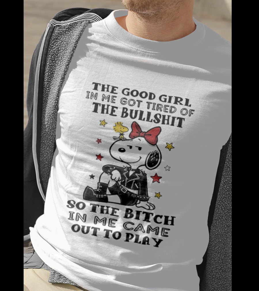 Snoopy And Woodstock The Good Girl In Me Got Tired So The Bitch Came Out To Play T-Shirt