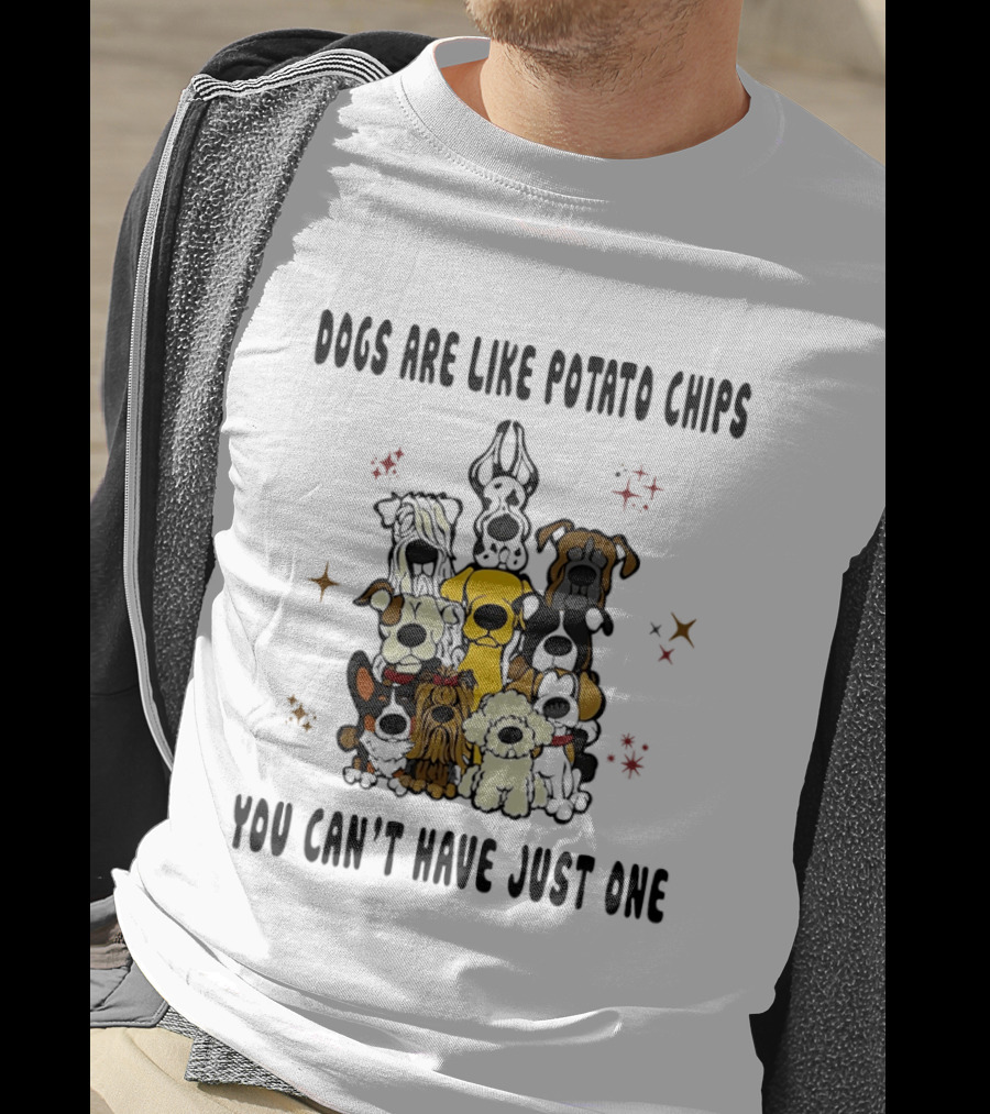 Dogs Are Like Potato Chips You Can't Have Just One Funny Dog Lovers Puppy Humor T-Shirt