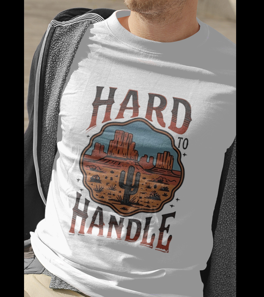 Hard To Handle Desert Cactus Landscape T-Shirt