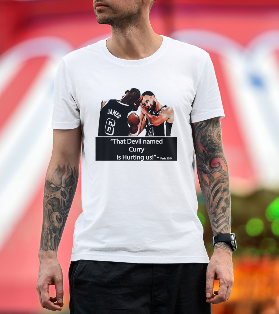 James and Curry That Devil Named Curry Is Hurting Us Paris 2024 T-Shirt
