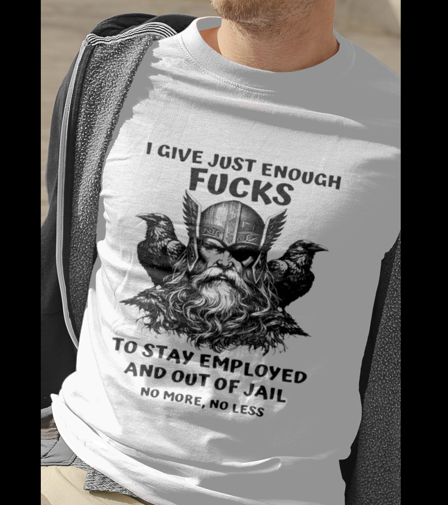 Viking I Give Just Enough Fucks To Stay Employed No More No Less T-Shirt