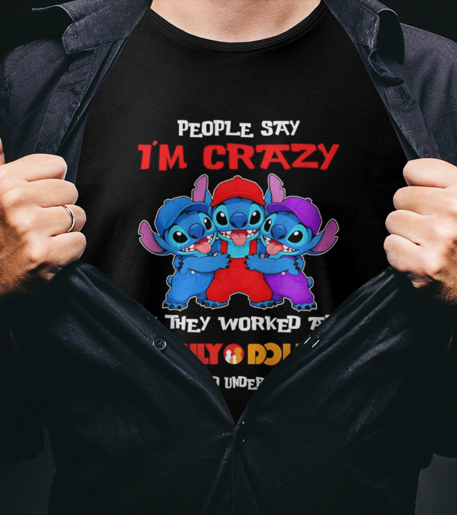 People Say I'm Crazy They Worked At Family Dollar They Would Understand Why T-Shirt
