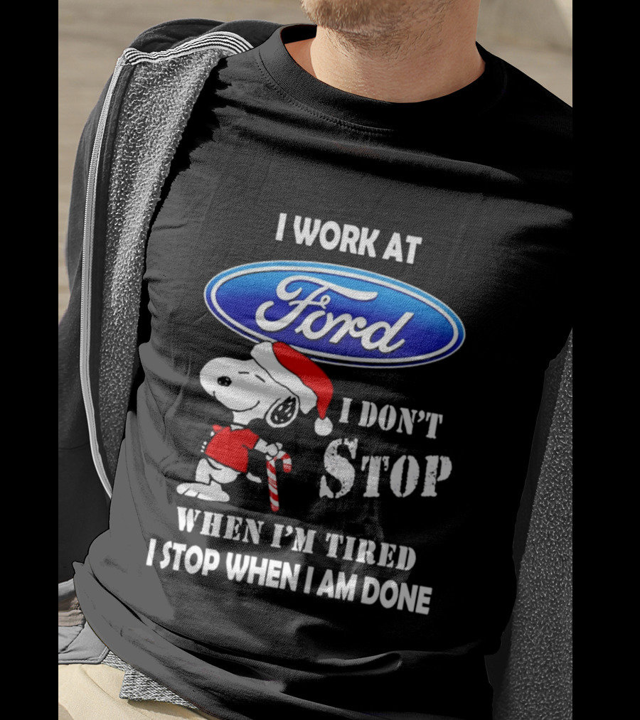 Snoopy I Work At Ford Motor I Don't Stop When I'm Tired I Stop When I Am Done T-Shirt