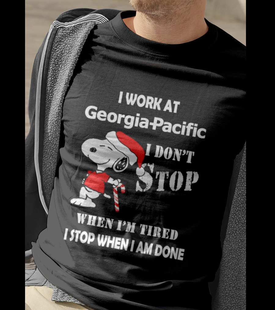 Snoopy Georgia Pacific I Don't Stop When I'm Tired I Stop When I Am Done Holiday T-Shirt