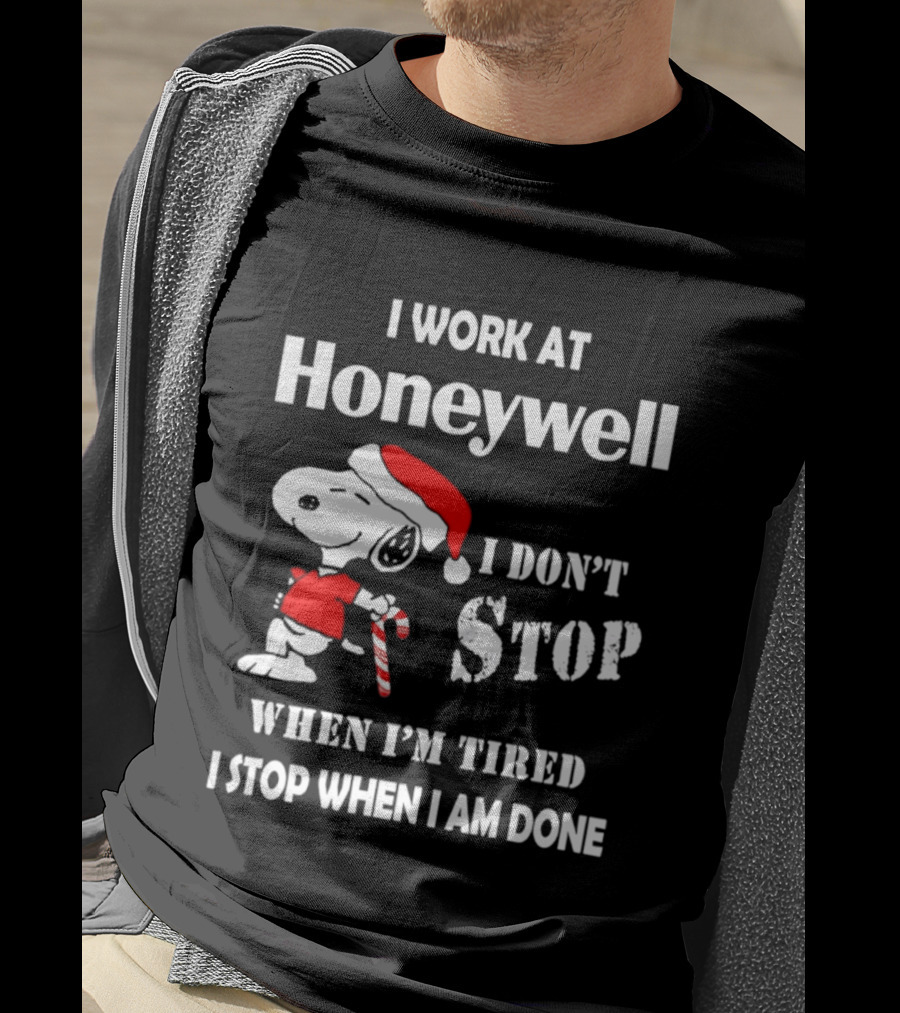 Snoopy I Work At Honeywell I Don't Stop When I'm Tired I Stop When I Am Done T-Shirt