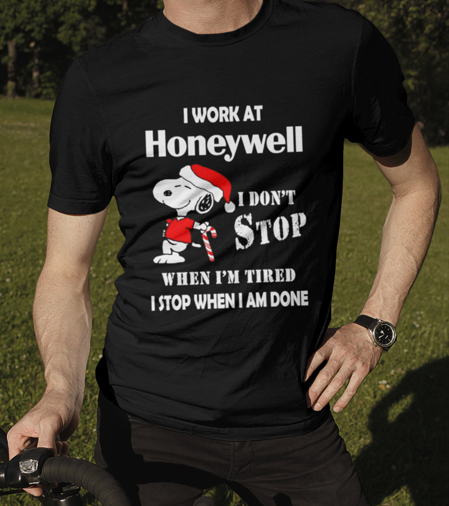 Snoopy I Work At Honeywell I Don't Stop When I'm Tired I Stop When I Am Done T-Shirt