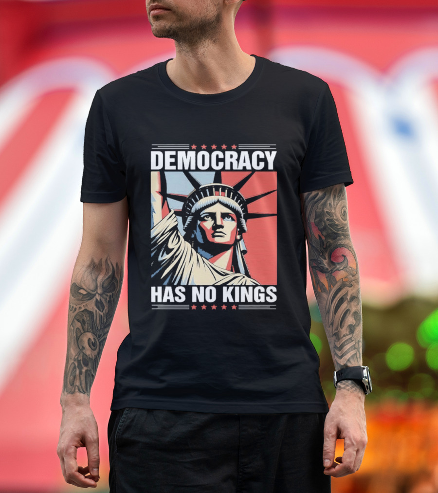 Democracy Has No Kings Statue Of Liberty T-Shirt