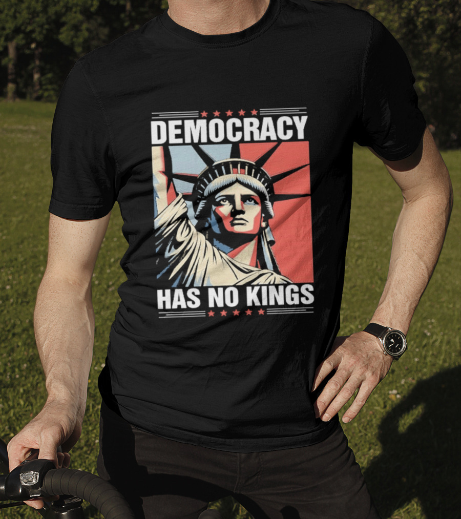 Democracy Has No Kings Statue Of Liberty T-Shirt