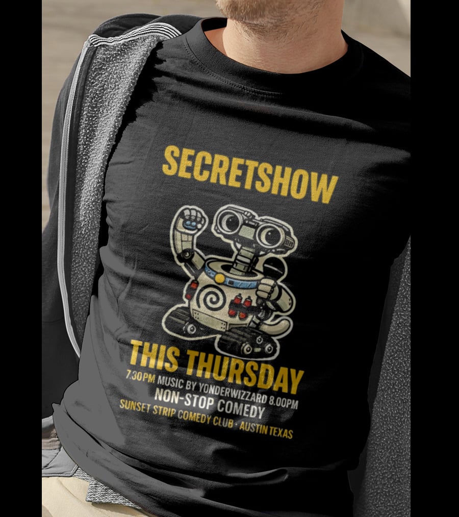Secretshow This Thursday 7:30pm Music By Yonderwizzard 8:00pm Non Stop Comedy Sunset Strip Comedy Club Austin Texas T-Shirt