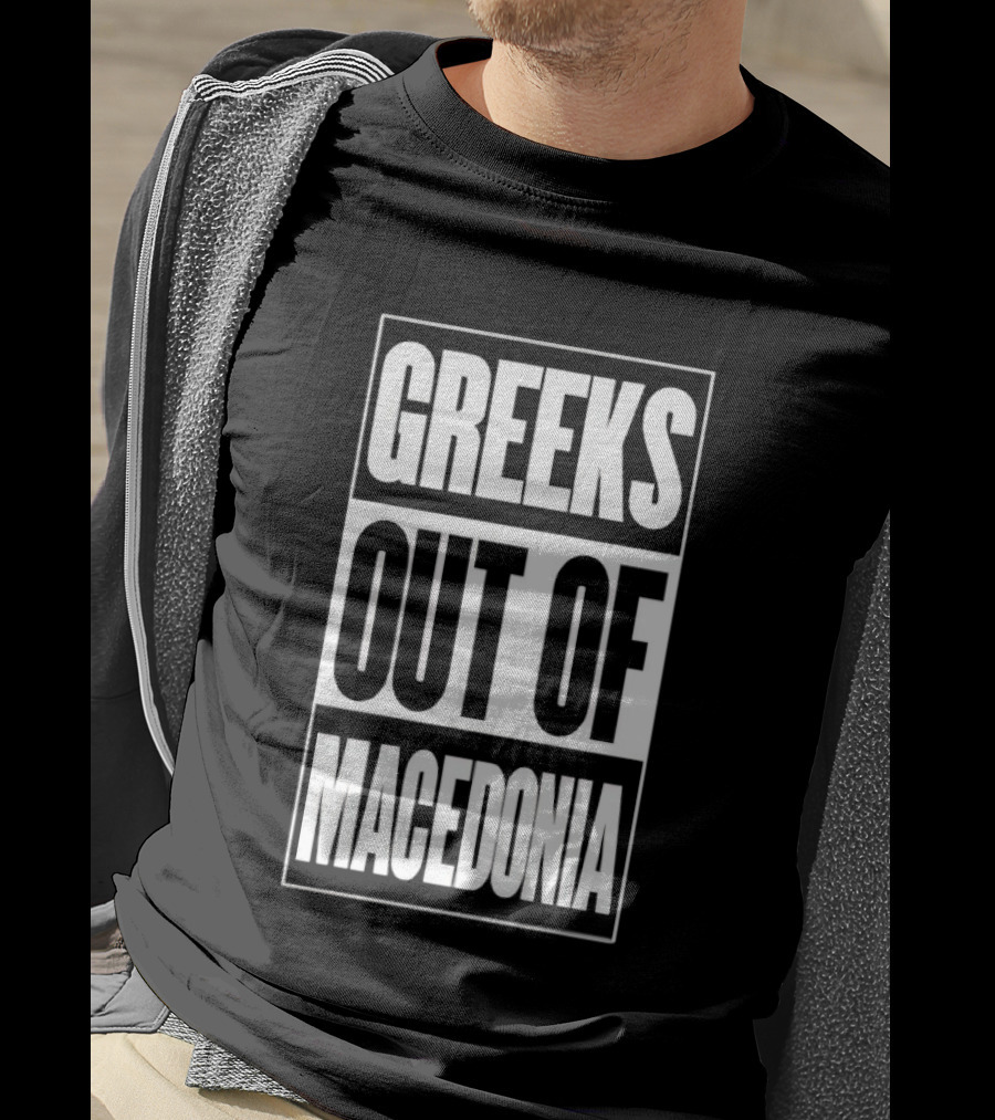 Greeks Out Of Macedonia T-Shirt
