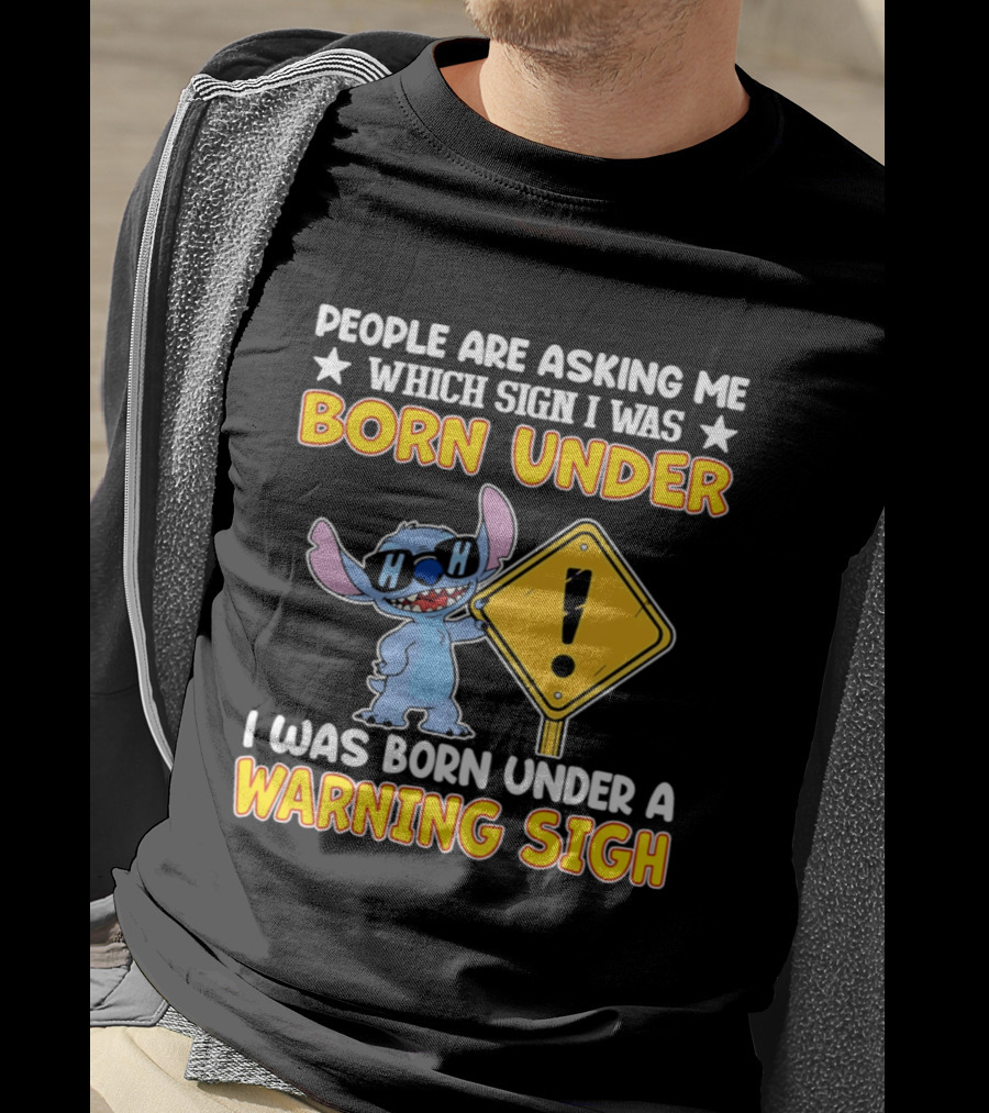 Stitch People Are Asking Me Which Sign I Was Born Under Warning Sigh T-Shirt
