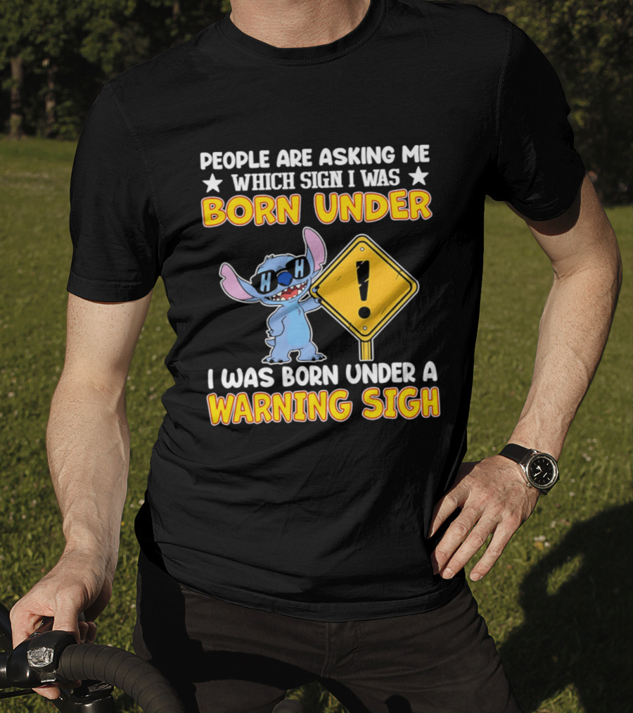 Stitch People Are Asking Me Which Sign I Was Born Under Warning Sigh T-Shirt