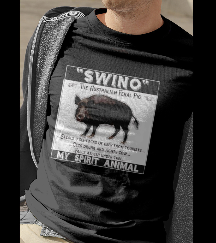 Swino The Australian Feral Pig Steals Beer Gets Drunk Fights Cow Falls Asleep My Spirit Animal T-Shirt