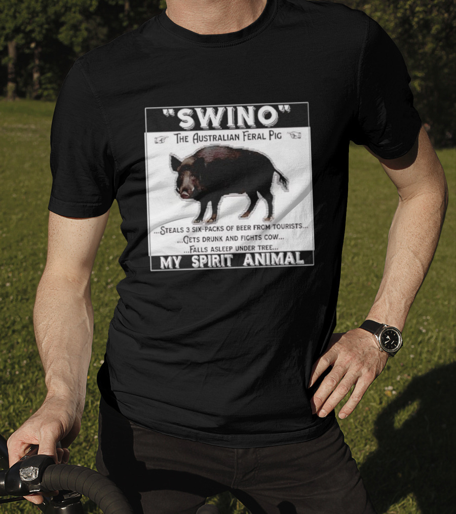 Swino The Australian Feral Pig Steals Beer Gets Drunk Fights Cow Falls Asleep My Spirit Animal T-Shirt
