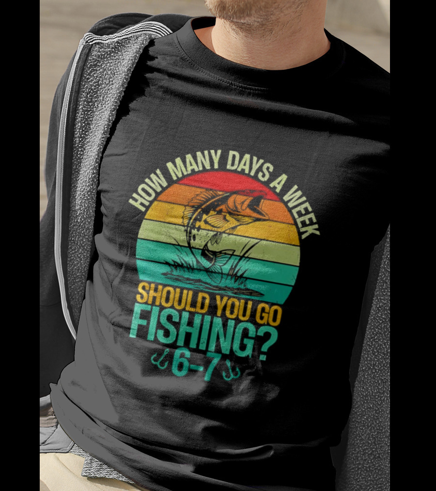 How Many Days A Week Should You Go Fishing 6 7 Retro Sunset Fish T-Shirt