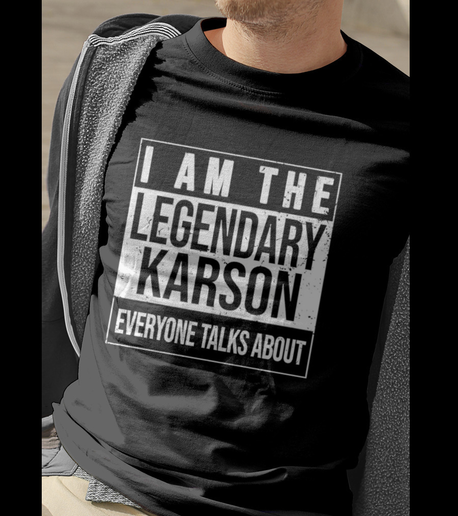 I Am The Legendary Karson Everyone Talks About T-Shirt