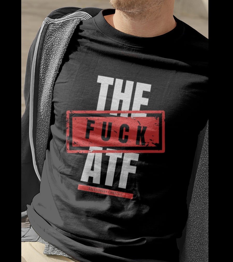 The Fuck Atf T-Shirt