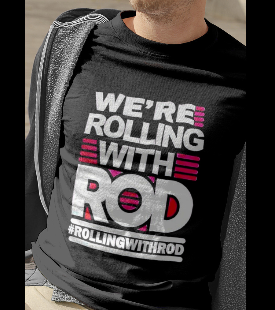 We're Rolling With Rod Rollingwithrod T-Shirt