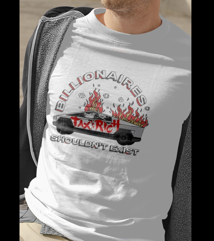 Billionaires Shouldn't Exist Tax The Rich Cybertruck Flames T-Shirt