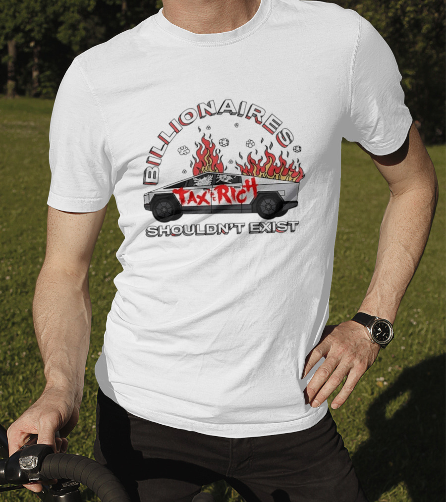 Billionaires Shouldn't Exist Tax The Rich Cybertruck Flames T-Shirt