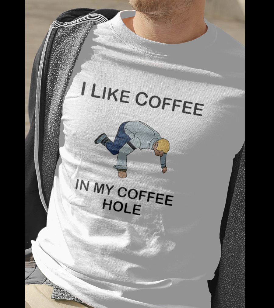 I Like Coffee In My Coffee Hole Funny Character Spill T-Shirt