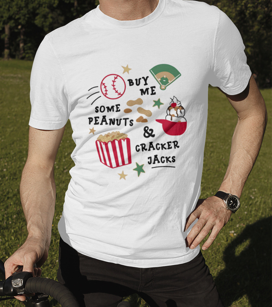Baseball Buy Me Some Peanuts And Cracker Jacks Ice Cream Butter Popcorn T-Shirt