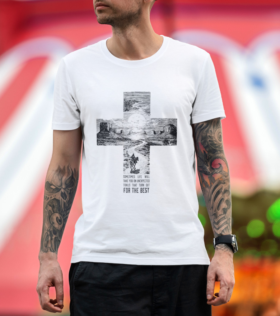 Sometimes Life Takes You On Unexpected Trails Cross Christian T-Shirt