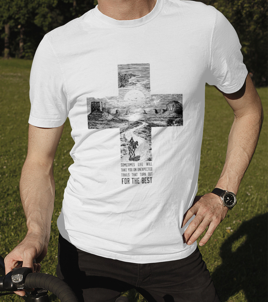 Sometimes Life Takes You On Unexpected Trails Cross Christian T-Shirt
