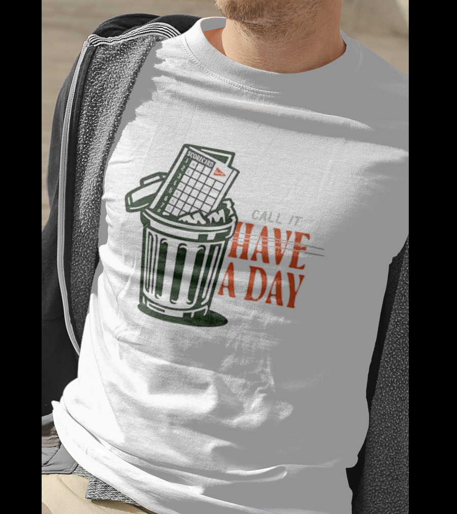 Call It A Day Scorecard In Trash Have A Day T-Shirt