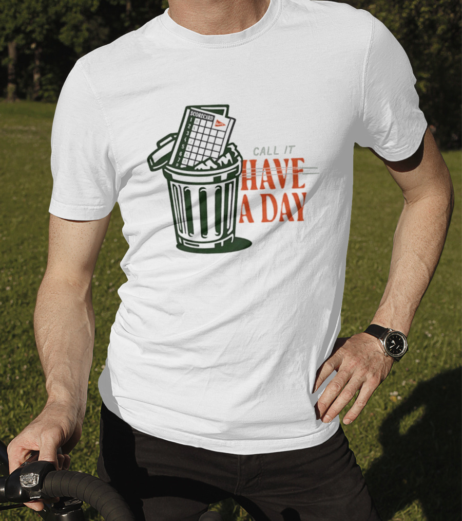 Call It A Day Scorecard In Trash Have A Day T-Shirt