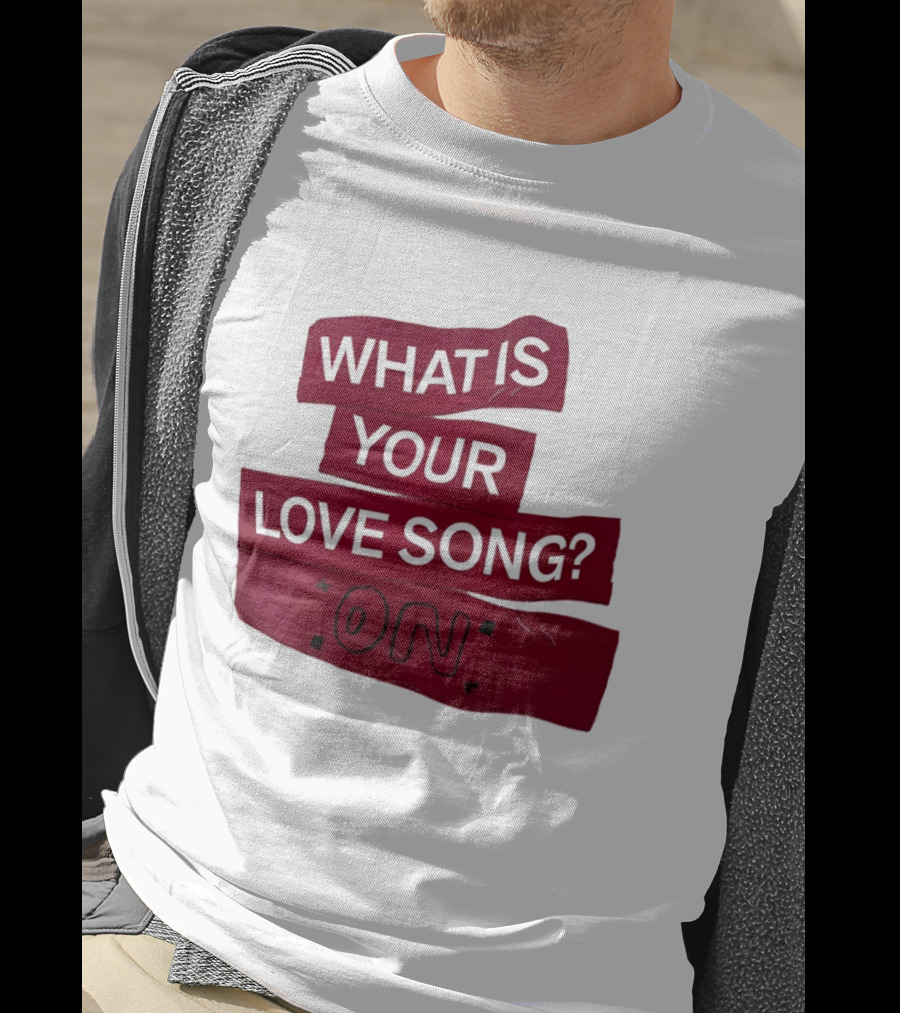 What Is Your Love Song On? T-Shirt