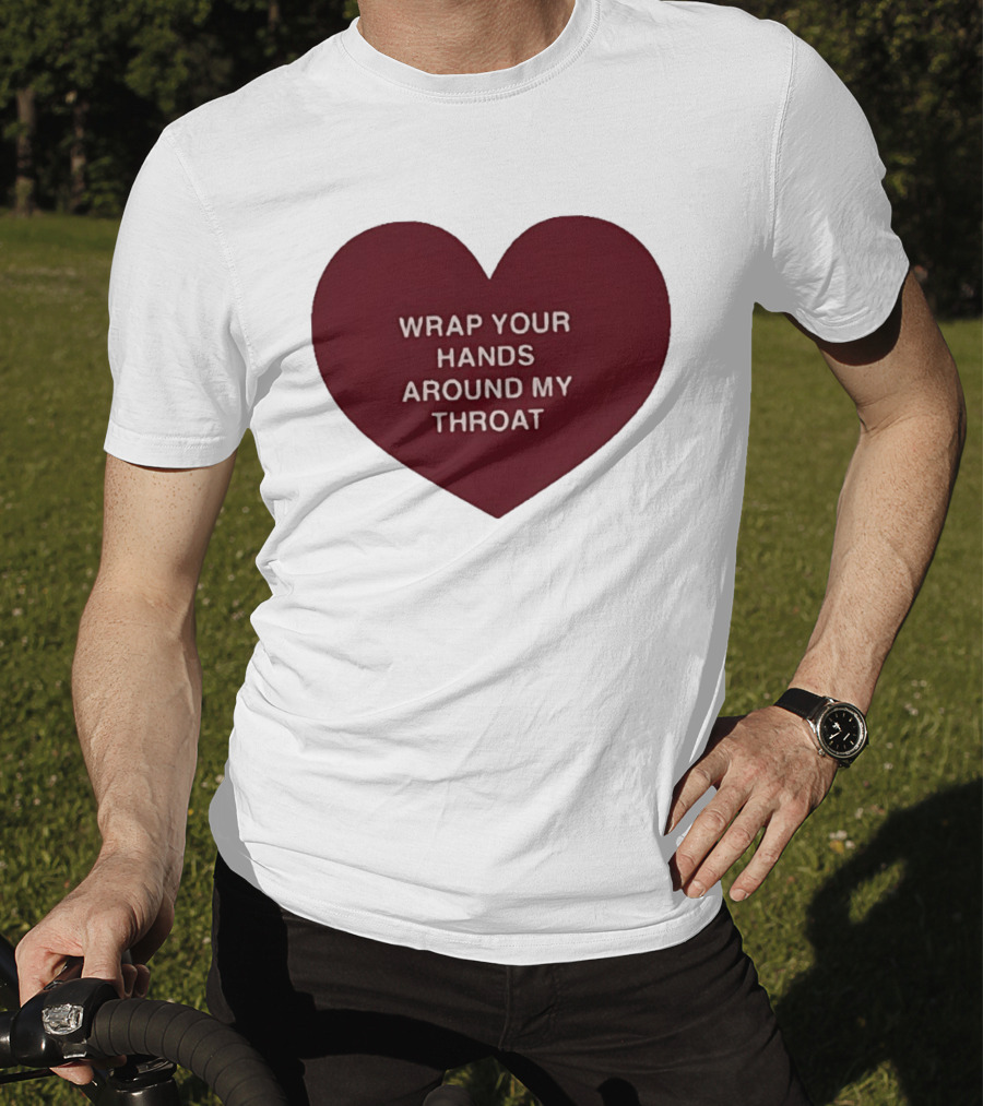 Wrap Your Hands Around My Throat Heart T-Shirt