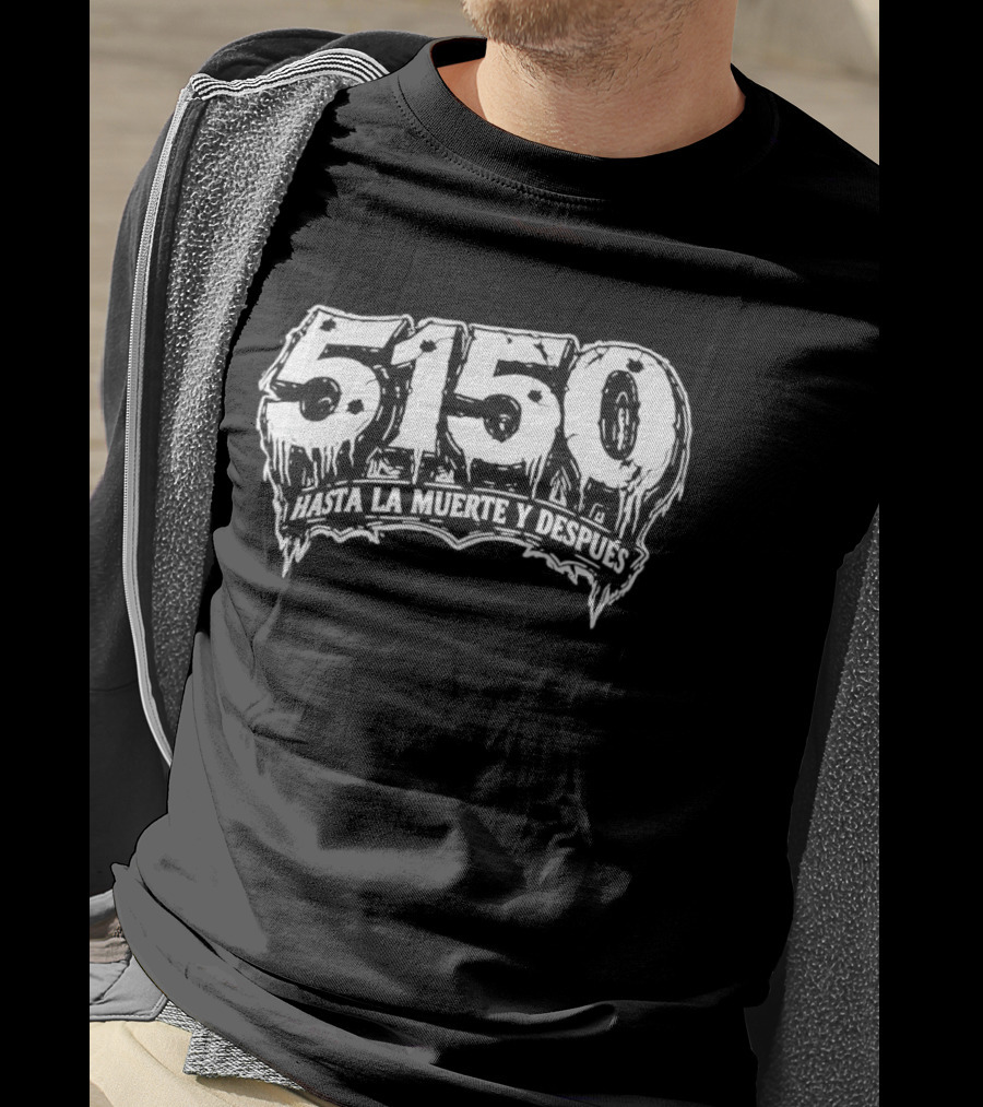5150 Hasta La Muerte Y Despues T-Shirt