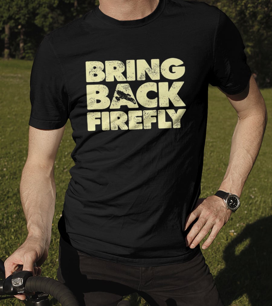 BRING BACK FIREFLY Serenity Spaceship Fan Movement T-Shirt