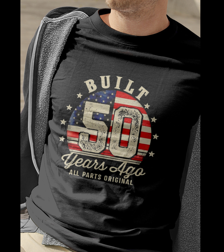 Built 50 Years Ago All Parts Original American Flag Stars T-Shirt