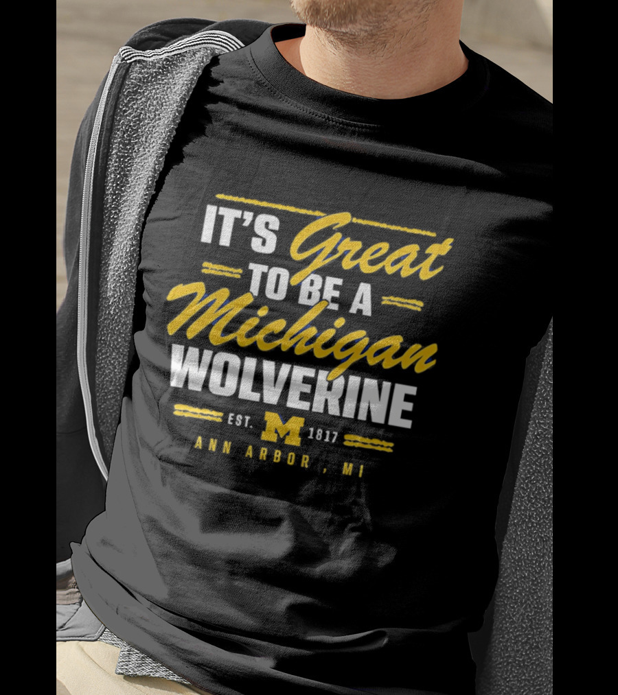 It's Great To Be A Michigan Wolverine Ann Arbor MI Est 1817 T-Shirt