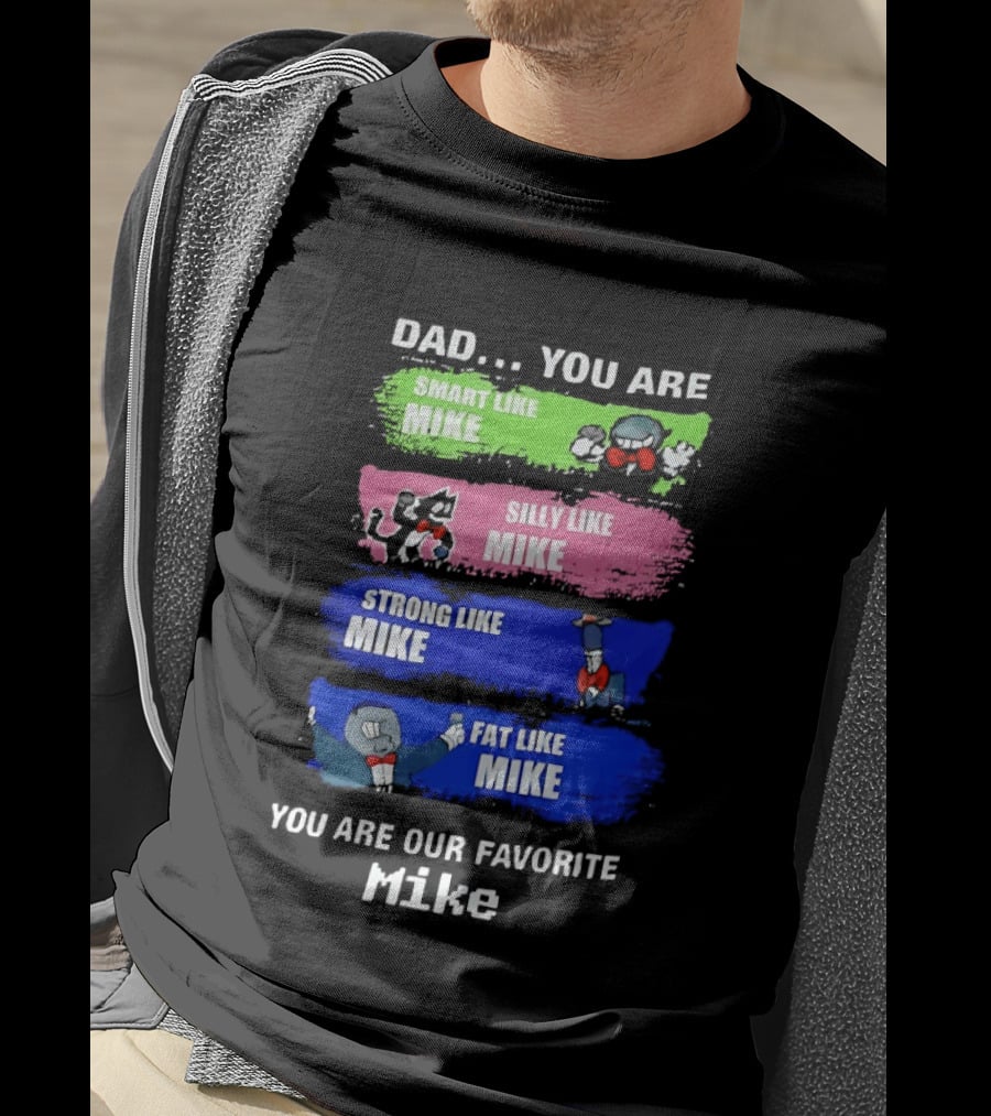 Dad You Are Smart Like Mike Silly Like Mike Strong Like Mike Fat Like Mike You Are Our Favorite Mike T-Shirt