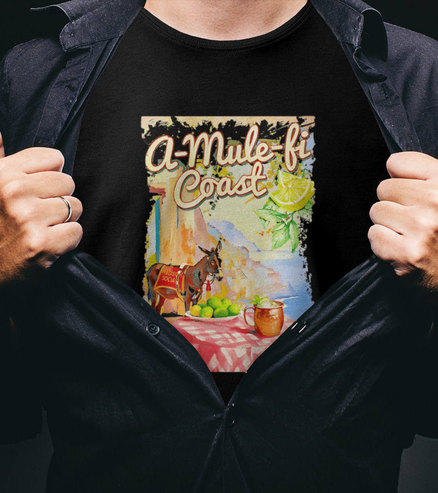 Madison Social A Mule Fi Coast Mule Drink And Amalfi Scenery T-Shirt