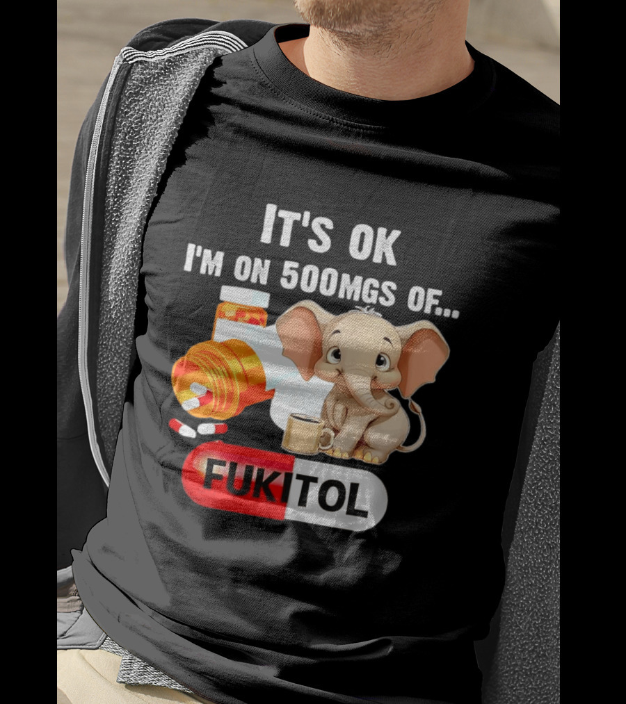 Elephant 46 It's Ok I'm On 500mgs Fukitol Capsule With Pills And T-Shirt