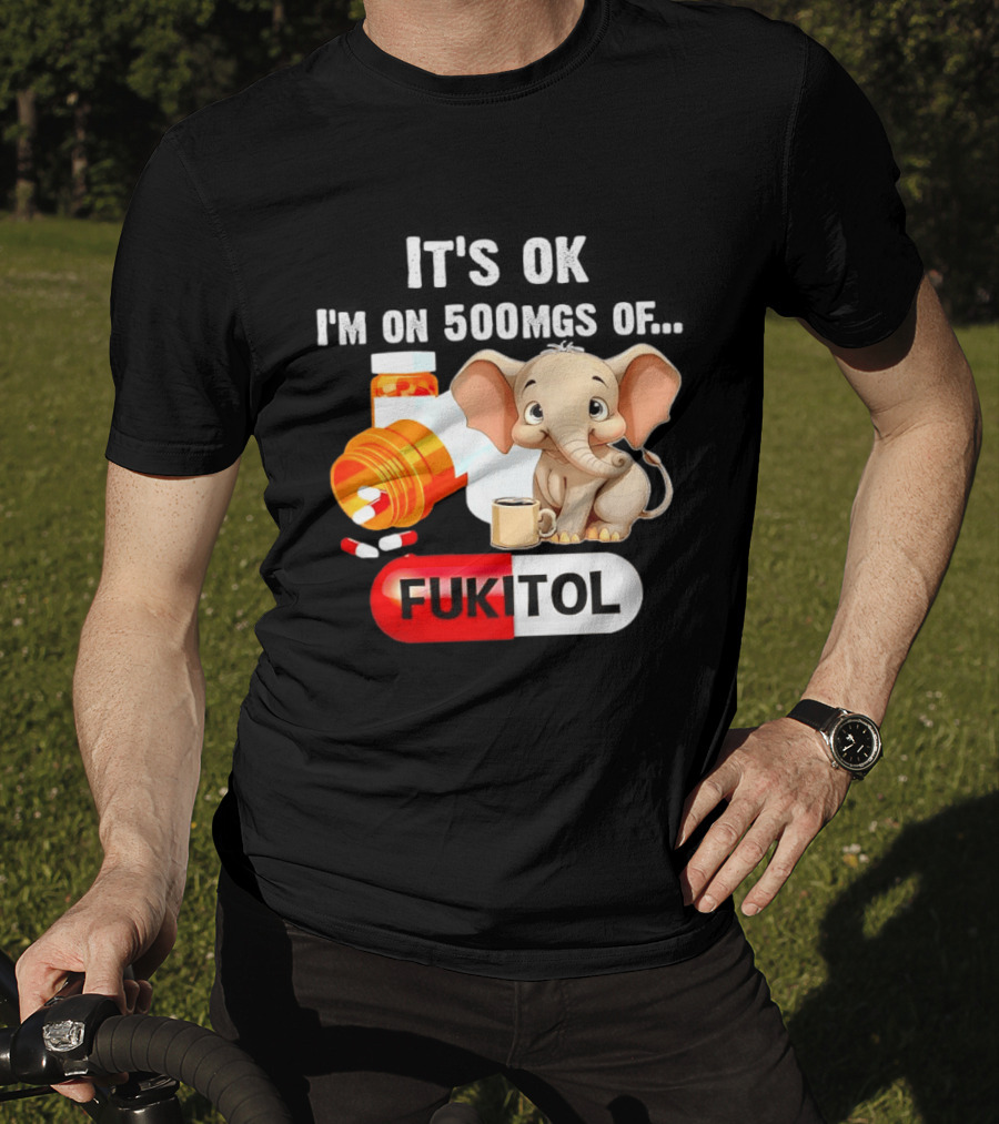Elephant 46 It's Ok I'm On 500mgs Fukitol Capsule With Pills And T-Shirt