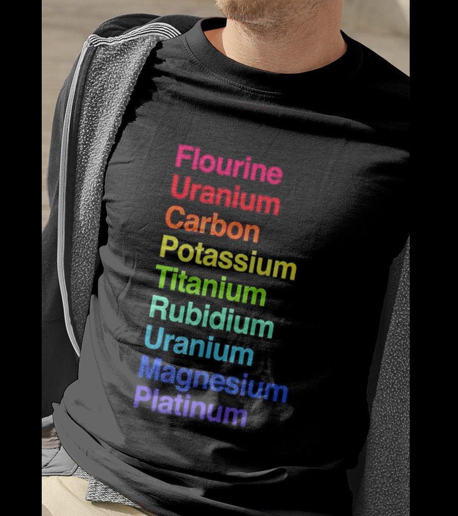 Flourine Uranium Carbon Potassium Titanium Rubidium Uranium Magnesium Platinum T-Shirt