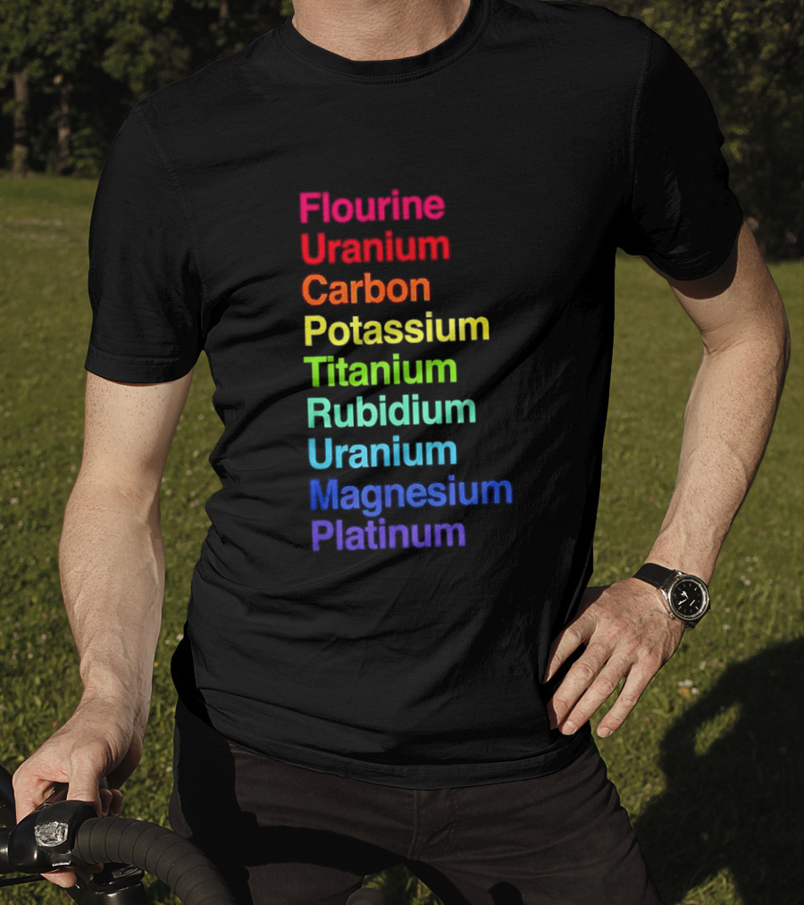 Flourine Uranium Carbon Potassium Titanium Rubidium Uranium Magnesium Platinum T-Shirt