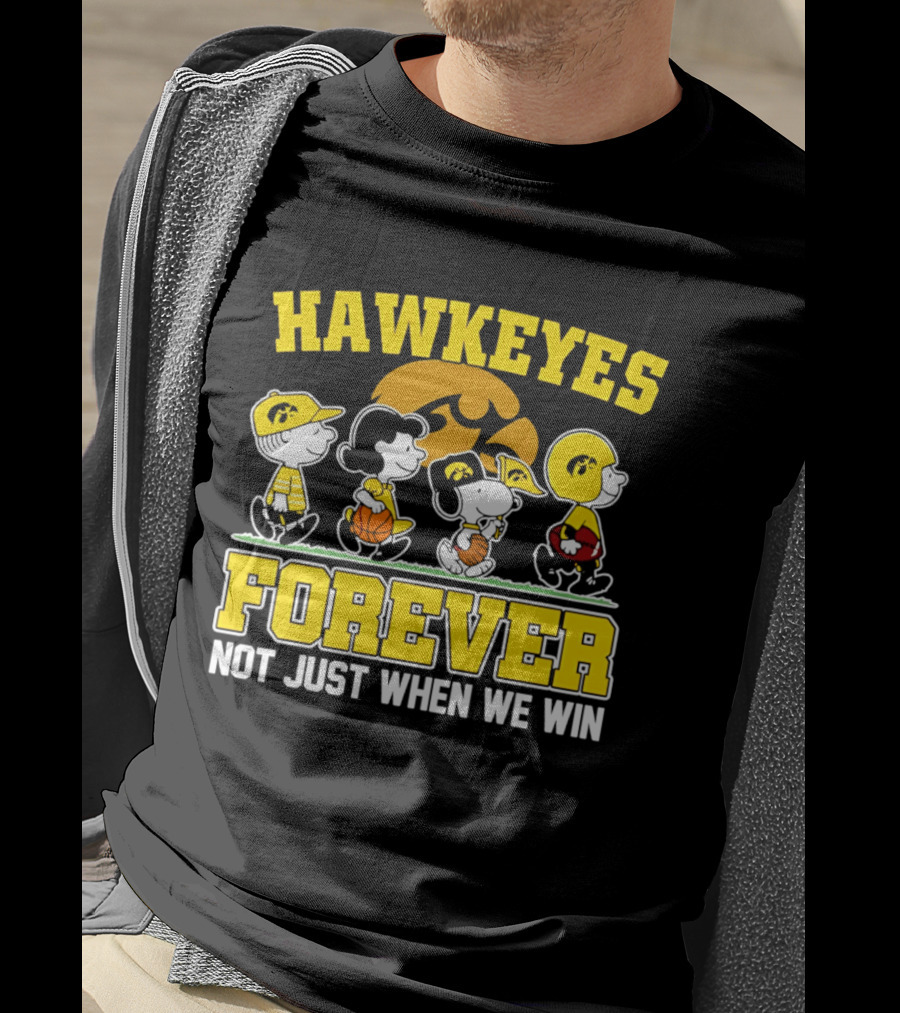 Hawkeyes Forever Peanuts Characters Not Just When We Win T-Shirt