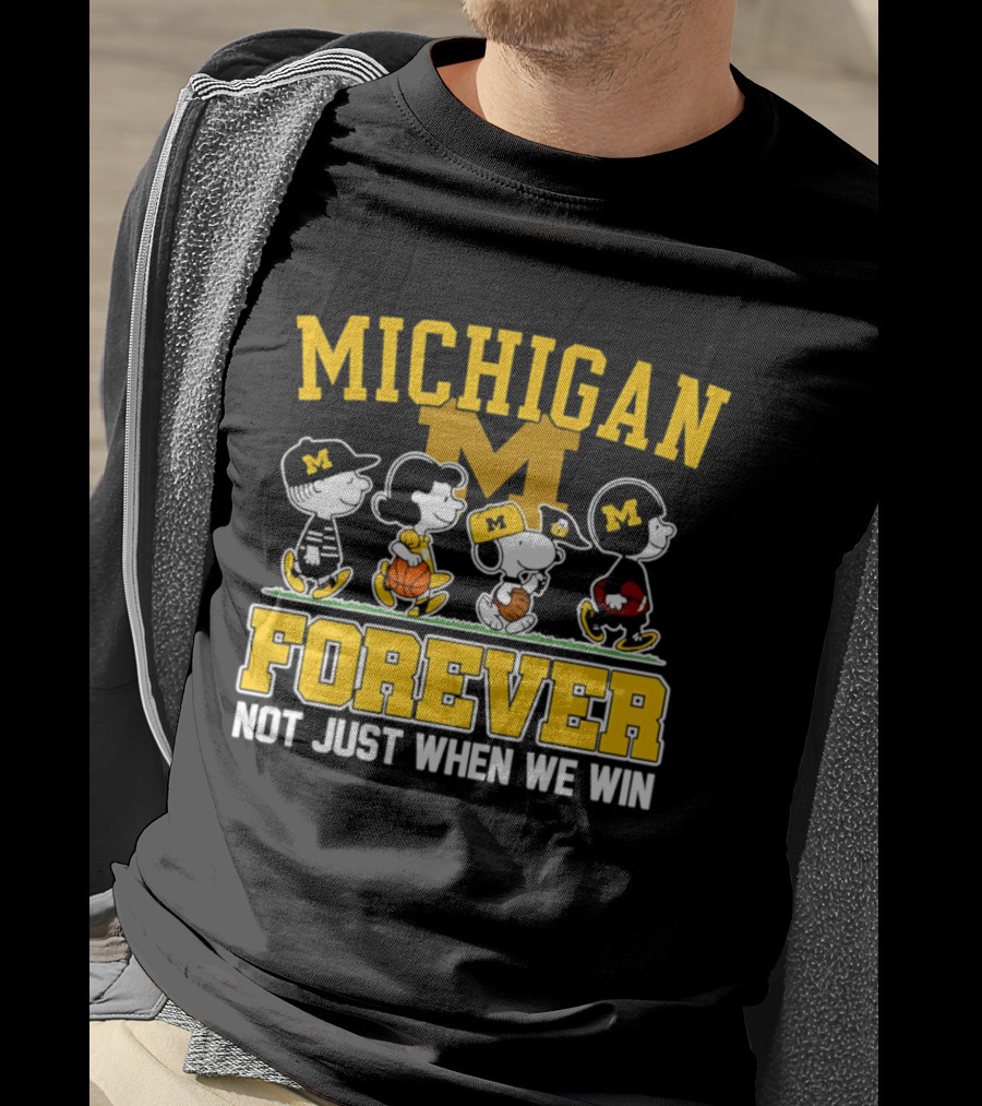 Michigan Peanuts Characters Wolverines Forever Not Just When We Win T-Shirt