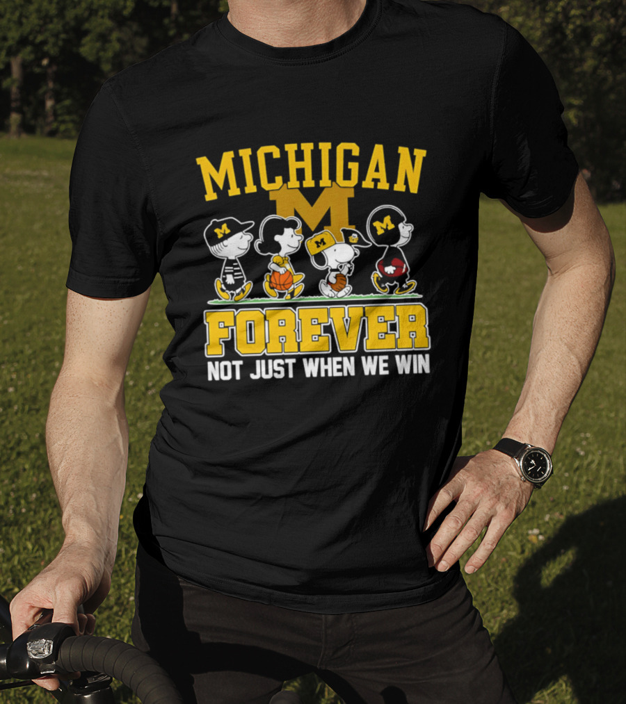 Michigan Peanuts Characters Wolverines Forever Not Just When We Win T-Shirt