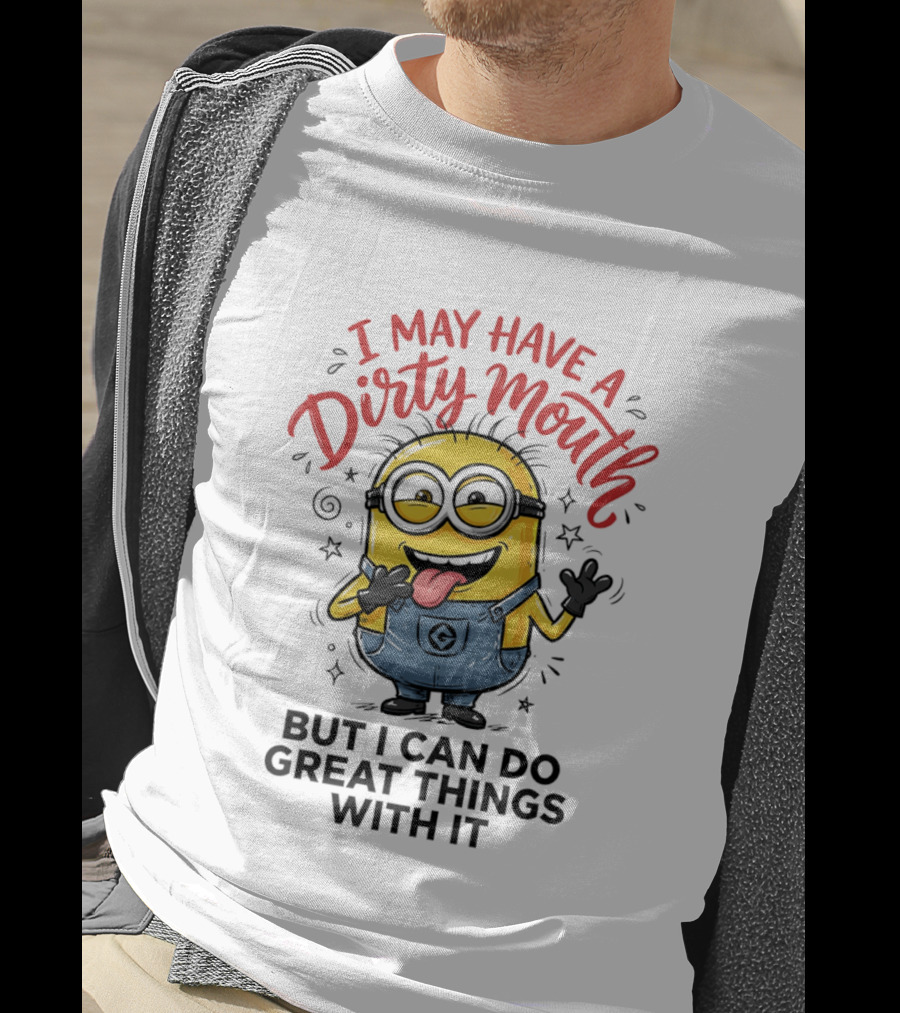 Minion I May Have A Dirty Mouth But I Can Do Great Things With It Fun T-Shirt